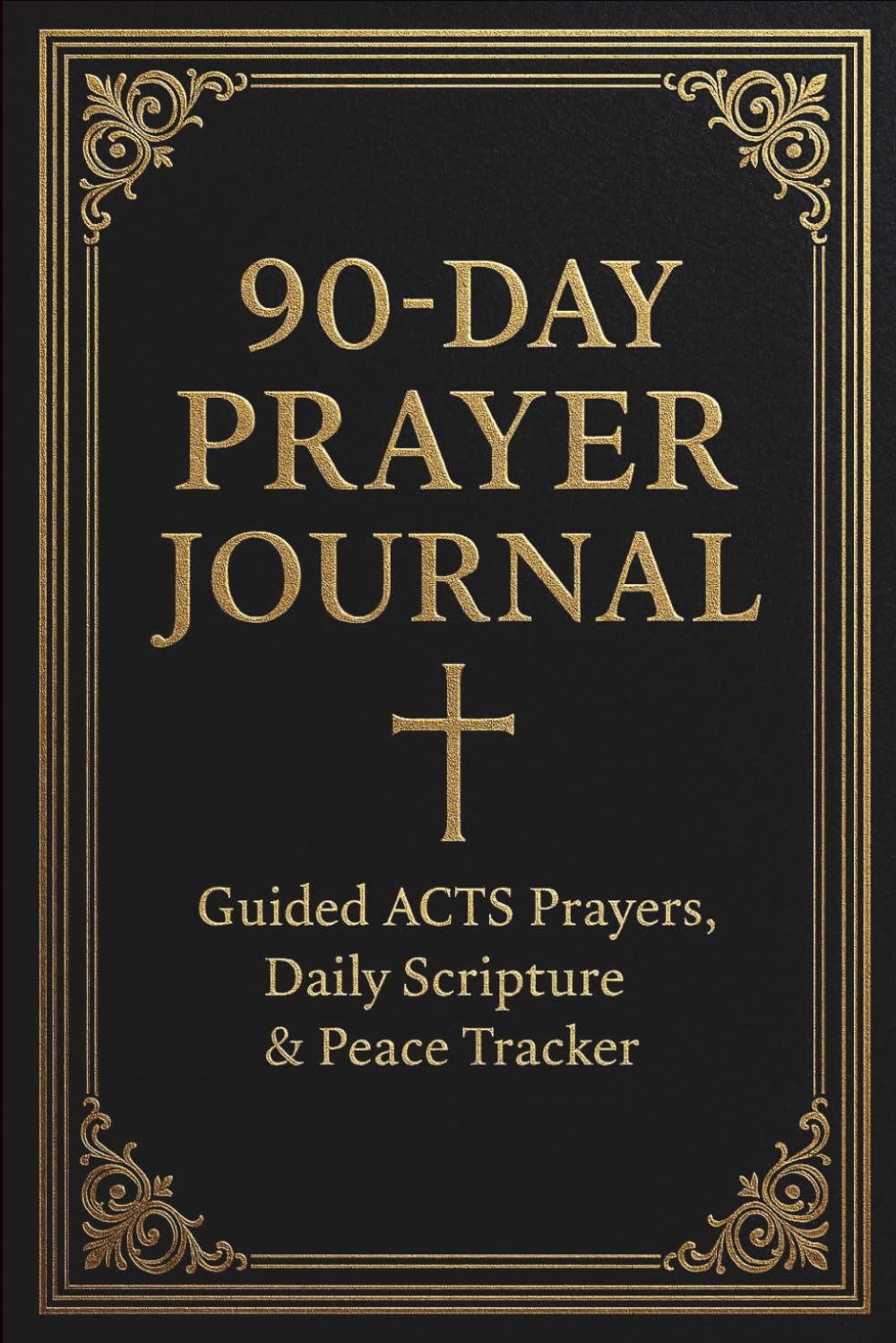 90-Day Prayer Journal cover: Guided ACTS Prayers, Daily Scripture and Peace Tracker